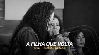 A Filha Que Volta  Irmãs Freitas Ouriana Ana Lúcia e Luciana  Live [upl. by Ave]