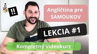 Angličtina pre SAMOUKOV  LEKCIA 1  Kurz pre začiatočníkov 110 [upl. by Howlend]