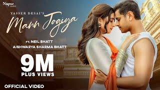 MANN JOGIYA Official Video  Yasser Desai  Neil Bhatt  Aishwarya Sharma  New Hindi Song [upl. by Nnayrb258]