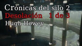 Resumen  Cronicas del silo 2  Desolación  Hugh Howey  1 de 3 [upl. by Haduj]