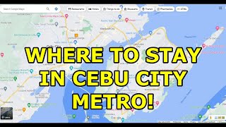 WHERE TO STAY IN CEBU CITY METRO AREA PHILIPPINES AREAS MAPPED [upl. by Elleryt]