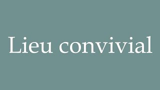 How to Pronounce Lieu convivial Friendly place Correctly in French [upl. by Siuol468]