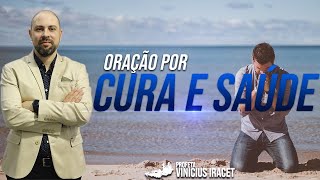 ORAÇÃO POR CURA E PELA SAÚDE  Profeta Vinicius Iracet [upl. by Warp]