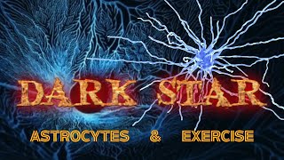 DARK STAR Astrocytes and exercise [upl. by Cooper]