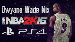 NBA 2K16 Dwyane Wade Mix PS4 [upl. by Seagrave]