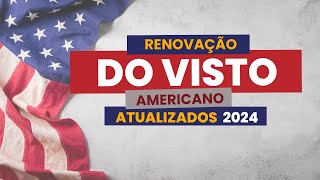 Renovação Visto Americano Atualizado 2024 [upl. by Carolyne]