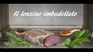 IL LONZINO IMBUDELLATO FATTO IN CASA ricetta semplice e veloce [upl. by Elah]