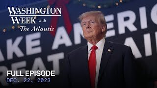 Washington Week with The Atlantic full episode Dec 22 2023 [upl. by Cohl14]