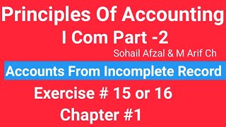 I com 2Chap1 Exe1516 Principles of Accounting Sohail Afzal Accounts from incomplete Record [upl. by Yrdnal]