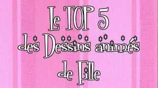 Le Top 5 dessins animés de notre enfance pour les Filles [upl. by Wilfred599]