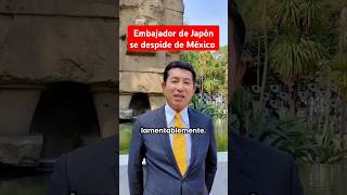 Embajador de Japón se despide de México [upl. by Bran]