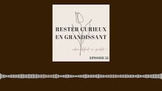 EPISODE 55  Rester curieux se en grandissant [upl. by Bashemath909]