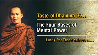 The Four Bases of Mental Power 37A  Taste of Dhamma  Luang Por Thoon [upl. by Ennoval]