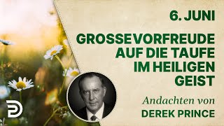 6 Juni Große Vorfreude auf die Taufe im Heiligen Geist  Andachten von Derek Prince [upl. by Arlee]