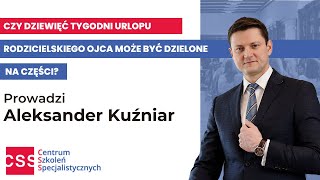 Czy dziewięć tygodni urlopu rodzicielskiego ojca może być dzielone na części [upl. by Ellehc]