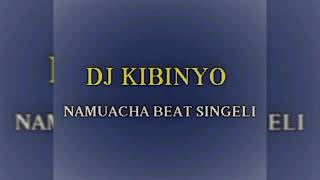 DJ KIBINYO  Namuacha BEAT SINGELI [upl. by Cogswell577]