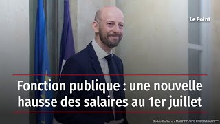 Fonction publique  une nouvelle hausse des salaires au 1er juillet [upl. by Elset666]