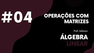 Produto de matrizes Definição e Propriedades  Aula 04  Álgebra Linear [upl. by Dierolf]