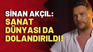 Sinan Akçıl futbolcuların yaşadığı dolandırıcılığın sanat dünyasında da yaşandığını açıkladı [upl. by Attenaz]