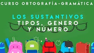 CURSO ORTOGRAFÍA Y GRAMÁTICA  SUSTANTIVOS TIPOS GÉNERO Y NÚMERO [upl. by Darooge]