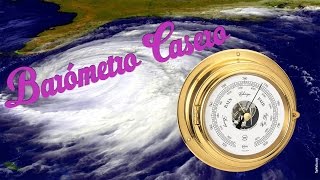 Cómo hacer un Barómetro Casero  Estación Meteorológica Chapter VI [upl. by Enajaras681]