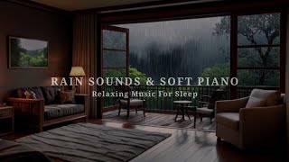 Rain Sounds amp Soft Piano Music  Relaxing Sleep Music for Deep Sleep Stress Relief  Meditation [upl. by Ia]