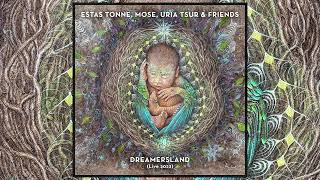 Estas Tonne Mose Uria Tsur amp Friends  DREAMERSLAND Live 2022 Full Version [upl. by Braasch]