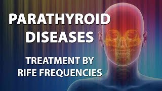 Parathyroid Diseases  RIFE Frequencies Treatment  Energy amp Quantum Medicine with Bioresonance [upl. by Anyela]