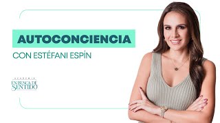 La Autoconciencia con Estéfani Espín [upl. by Alag]