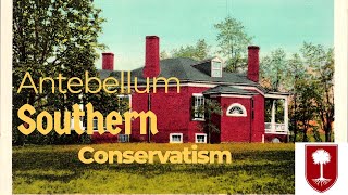 Antebellum Southern Conservatism [upl. by Cloots]