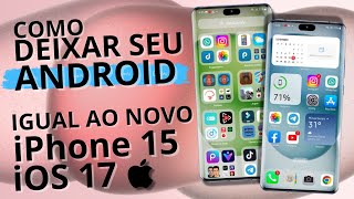 💢Transforme seu SAMSUNG  XIAOMI MOTOROLA no NOVO iPhone 15 PRO MAX iOS 17  ATUALIZADO [upl. by Eivi]