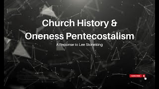 Oneness Pentecostalism and Church History Pt 1 [upl. by Orion839]