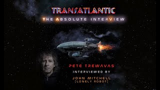 TransatlanticThe Absolute Interview  Pete Trewavas interviewed by John Mitchell Lonely Robot [upl. by Allesiram221]