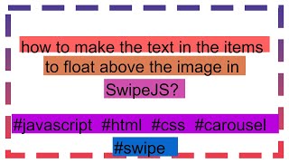 how to make the text in the items to float above the image in SwipeJS [upl. by Ynos]