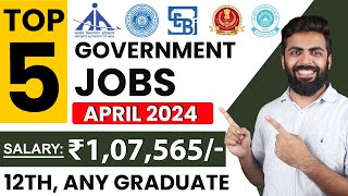 TOP 5 GOVERNMENT JOB VACANCY in APRIL 2024  Salary ₹107565  12thAny Graduate Freshers [upl. by Ahsiemal]