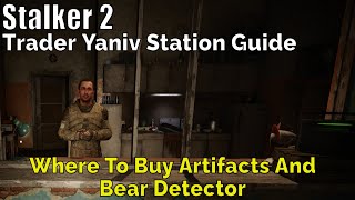 Stalker 2Where To Buy Artifacts And Bear DetectorTrader Yaniv Station Guide [upl. by Thissa564]