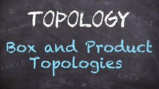 Box and Product Topologies  Definitions and Comparison  Topology [upl. by Ilysa]