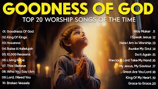 GOODNESS OF GOD  Christian Music Worship Songs With Lyrics Hillsong Playlist  Peaceful Morning [upl. by Birck]