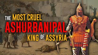 The Most Cruel King of Assyria  Ashurbanipal  The Assyrians [upl. by Derriey511]