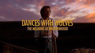 DANCES WITH WOLVES  The Meaning of Brotherhood [upl. by Cooley]