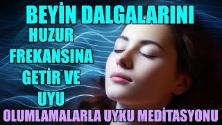 BEYİN DALGALARINI HUZUR FREKANSINA GETİR VE UYU  OLUMLAMALARLA UYKU MEDİTASYONU [upl. by Capon73]