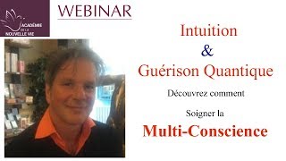 Intuition et Guérison Quantique découvrez comment soigner la MultiConscience [upl. by Rafter133]