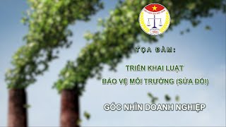 Tọa đàm Triển khai Luật bảo vệ môi trường sửa đổi  Góc nhìn từ doanh nghiệp ĐỜI SỐNG PHÁP LUẬT [upl. by Nrev]