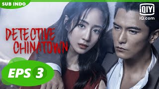 【FULL】Detective Chinatown Eps 3【INDO SUB】 iQiyi Indonesia [upl. by Hokanson]