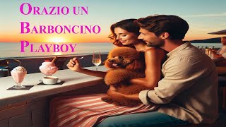 ORAZIO UN BARBONCINO PLAY BOY [upl. by Imotih355]