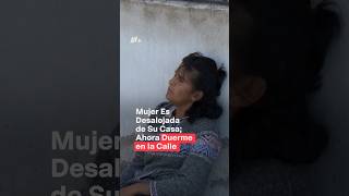 Mujer es desalojada de su casa ahora duerme en la calle con sus perritos  N Shorts [upl. by Thisbe]