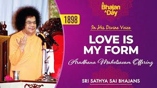 1898  Love is My Form  In His Divine Voice  Aradhana Mahotsavam Special  Sri Sathya Sai Bhajans [upl. by Jenkel]