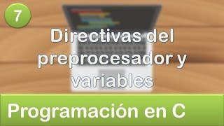 7 Programación en C  Directivas del preprocesador y variables [upl. by Heinrik]