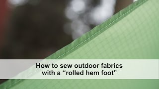 How to sew outdoor fabrics with a rolled hem foot including lightweight and waterproof fabrics [upl. by Chad]