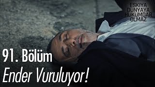 Ender vuruluyor  Eşkıya Dünyaya Hükümdar Olmaz 91 Bölüm [upl. by Nanyk]